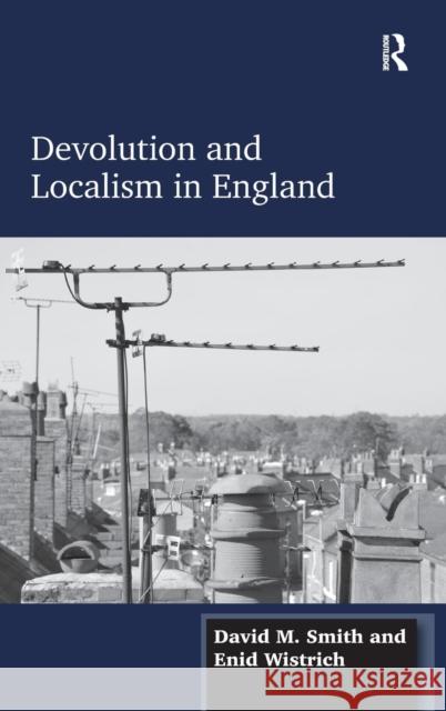 Devolution and Localism in England David M. Smith Enid Wistrich  9781472430793 Ashgate Publishing Limited - książka