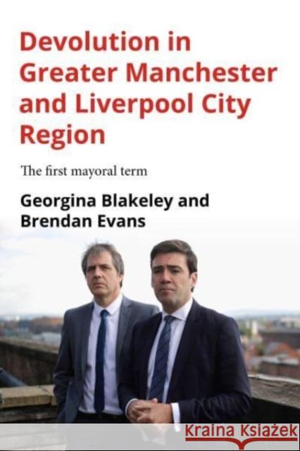 Devolution in Greater Manchester and Liverpool City Region: The First Mayoral Term Georgina Blakeley Brendan Evans 9781526133571 Manchester University Press - książka