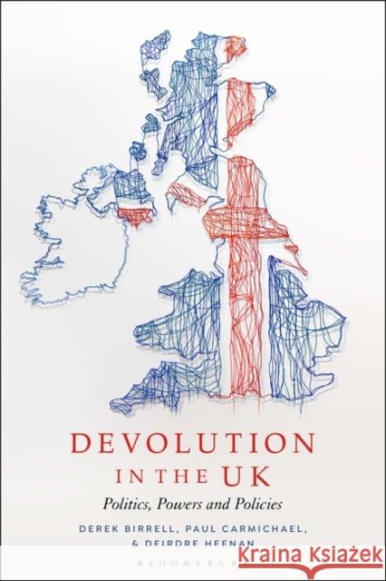 Devolution in the UK: Politics, Powers and Policies Paul Carmichael Derek Birrell Deirdre Heenan 9781350358454 Bloomsbury Publishing PLC - książka
