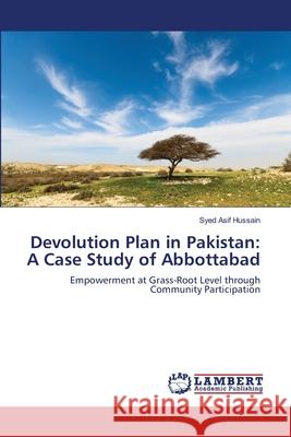 Devolution Plan in Pakistan: A Case Study of Abbottabad Syed Asif Hussain 9783659203145 LAP Lambert Academic Publishing - książka