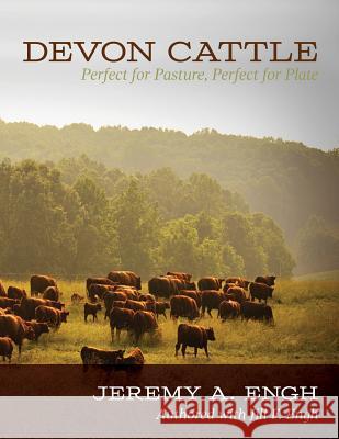 Devon Cattle: Perfect for Pasture, Perfect for Plate Jeremy a. Engh 9781484138625 Createspace - książka
