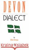 Devon Dialect: A Selection of Words and Anecdotes from Around Devon Ellen Fernau 9781909914001 Bradwell Books