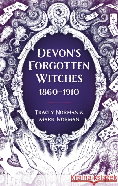 Devon's Forgotten Witches: 1860–1910 Mark Norman 9781803994215 The History Press Ltd - książka