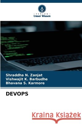 DEVOPS Zanjat, Shraddha N., Barbudhe, Vishwajit K., Karmore, Bhavana S. 9786209673627 Verlag Unser Wissen - książka