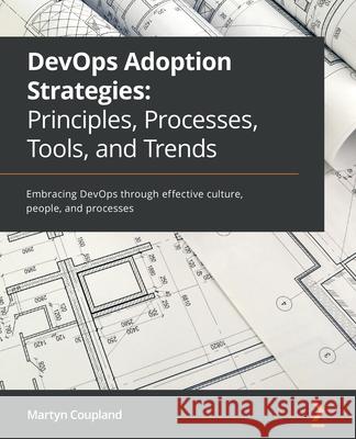 DevOps Adoption Strategies: Embracing DevOps through effective culture, people, and processes Martyn Coupland 9781801076326 Packt Publishing - książka