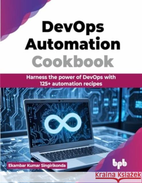 DevOps Automation Cookbook: Harness the power of DevOps with 125+ automation recipes (English Edition) Ekambar Kuma 9789355519061 Bpb Publications - książka