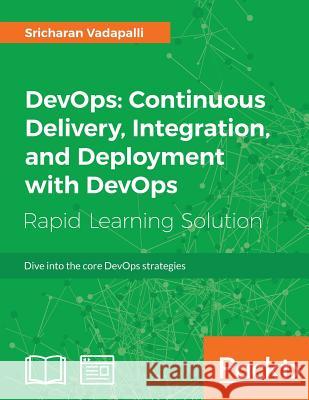 DevOps: Continuous Delivery, Integration, and Deployment with DevOps Vadapalli, Sricharan 9781789132991 Packt Publishing - książka