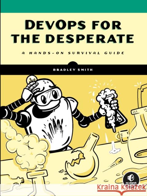 Devops For The Desperate: A Hands-On Survival Guide Bradley Smith 9781718502482 No Starch Press - książka