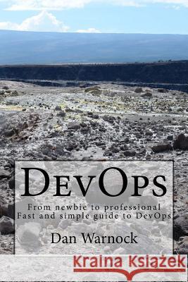 DevOps: From newbie to professional. Fast and simple guide to DevOps Warnock, Dan 9781533114181 Createspace Independent Publishing Platform - książka