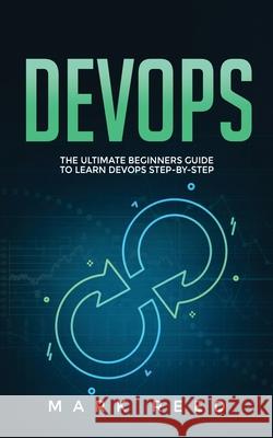 DevOps: The Ultimate Beginners Guide to Learn DevOps Step-By-Step Mark Reed 9781647710903 Publishing Factory LLC - książka