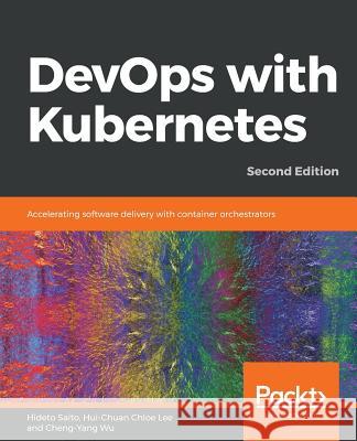 DevOps with Kubernetes -Second Edition Saito, Hideto 9781789533996 Packt Publishing - książka