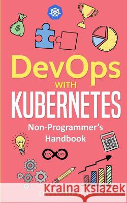 DevOps with Kubernetes: Non-Programmer's Handbook Fleming, Stephen 9781643701387 Stephen Fleming - książka