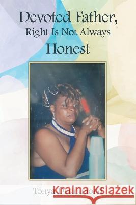 Devoted Father, Right Is Not Always Honest Tonya Drummond 9781669810186 Xlibris Us - książka