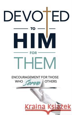 Devoted to Him for Them: Encouragement for Those Who Serve Others Cheryl C. Riley 9780692196045 Blesspatt Books - książka