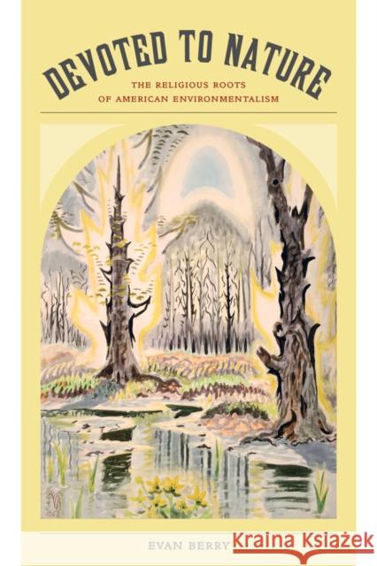 Devoted to Nature: The Religious Roots of American Environmentalism Evan Berry 9780520285729 University of California Press - książka