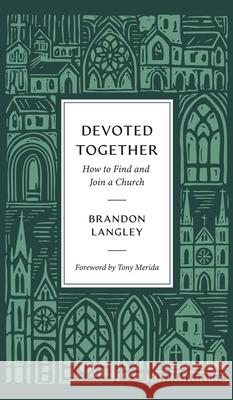 Devoted Together: How to Find and Join a Church Brandon Langley 9781955295710 Baptist Courier - książka