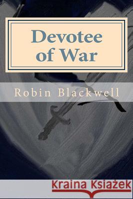 Devotee of War Robin Blackwell 9781519695963 Createspace Independent Publishing Platform - książka