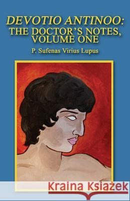 Devotio Antinoo: The Doctor's Notes, Volume One P. Sufenas Virius Lupus 9781468004380 Createspace Independent Publishing Platform - książka