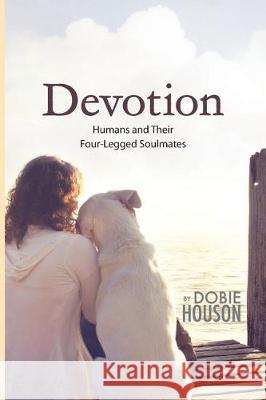 Devotion: Humans and Their Four-Legged Soulmates Dobie Houson 9781974579907 Createspace Independent Publishing Platform - książka