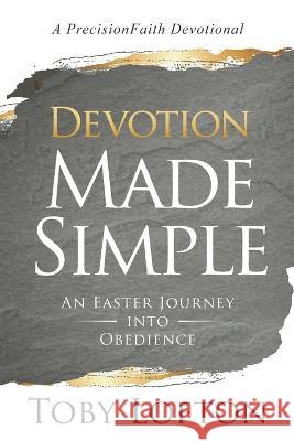 Devotion Made Simple: An Easter Journey into Obedience Toby Lofton   9798378274369 Independently Published - książka