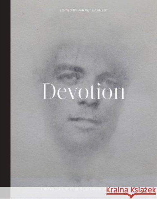 Devotion: Today's Future Becomes Tomorrow's Archive Jarrett Earnest 9780921344575 Public Books - książka