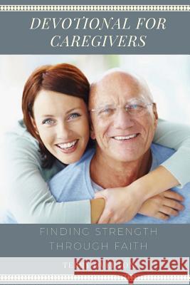 Devotional for Caregivers: Finding Strength Through Faith Terry Overton 9781945757938 Christian Publishing House - książka