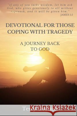 Devotional for Those Coping with Tragedy: A Journey Back to God Terry Overton 9781945757921 Christian Publishing House - książka