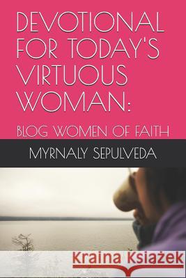 Devotional for Today's Virtuous Woman: Blog Women of Faith Sepulveda, Myrnaly 9781731252968 Independently Published - książka