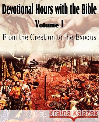 Devotional Hours with the Bible Volume I, from the Creation to the Exodus Dr J R Miller 9781612031996 Bottom of the Hill Publishing - książka