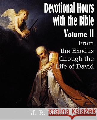 Devotional Hours with the Bible Volume II, from the Exodus Through the Life of David Dr J R Miller 9781612032009 Bottom of the Hill Publishing - książka