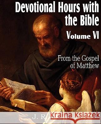 Devotional Hours with the Bible Volume VI, from the Gospel of Matthew J. R. Miller 9781612032047 Bottom of the Hill Publishing - książka