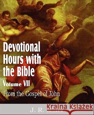 Devotional Hours with the Bible Volume VII, from the Gospel of John Dr J R Miller 9781612032054 Bottom of the Hill Publishing - książka