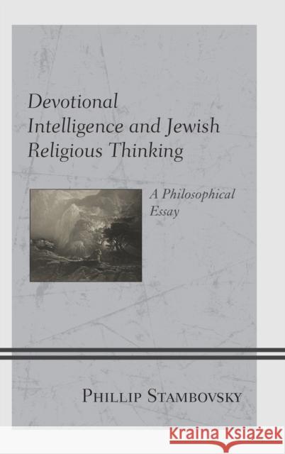 Devotional Intelligence and Jewish Religious Thinking: A Philosophical Essay Phillip Stambovsky 9781498590617 Lexington Books - książka