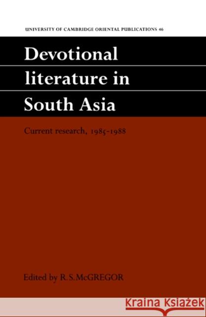 Devotional Literature in South Asia: Current Research, 1985–1988 R. S. McGregor 9780521413114 Cambridge University Press - książka