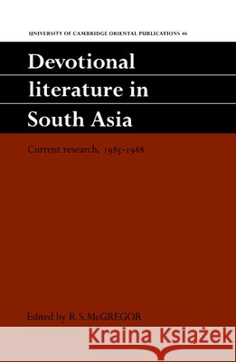 Devotional Literature in South Asia: Current Research, 1985–1988 R. S. McGregor 9780521413114 Cambridge University Press - książka