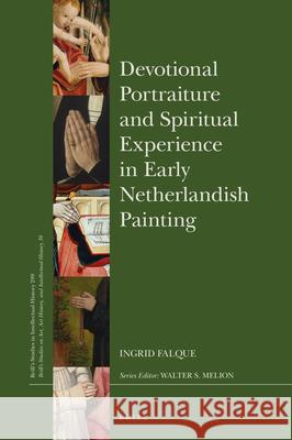 Devotional Portraiture and Spiritual Experience in Early Netherlandish Painting Ingrid Falque 9789004369757 Brill - książka