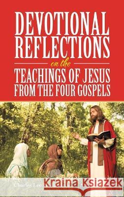 Devotional Reflections on the Teachings of Jesus from the Four Gospels Charles Lee Holland, Jr 9781664221598 WestBow Press - książka