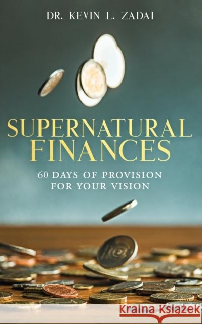 Devotional: SUPERNATURAL FINANCES: 60 Days of Provision For Your Vision Kevin L Zadai 9781792184178 Independently Published - książka