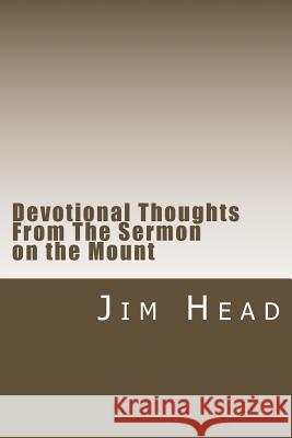 Devotional Thoughts From The Sermon on the Mount Head, Jim 9781496049940 Createspace - książka