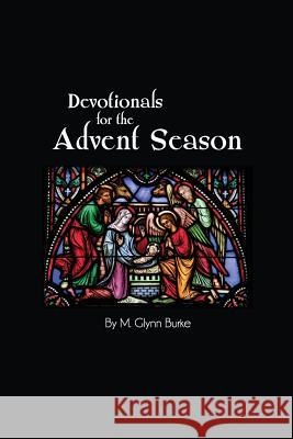 Devotionals for the Advent Season Dr M. Glynn Burke Rosemary Burke Minnick 9781490909189 Createspace - książka