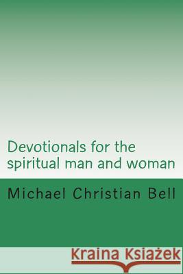 Devotionals for the spiritual man and woman: Inspirational thoughts Michael Christian Bell 9781502864024 Createspace Independent Publishing Platform - książka