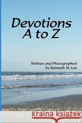 Devotions A-Z: Life's Answers from God's Word Kenneth Marshall Lee   9780971185050 Kenneth M. Lee - książka