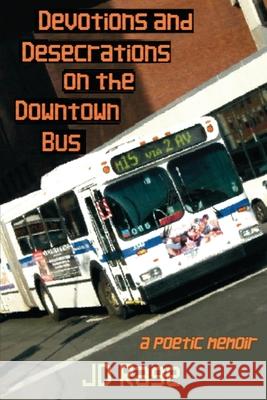 Devotions and Desecrations on the Downtown Bus: a poetic memoir Jd Rage 9780578903521 Venom Press - książka