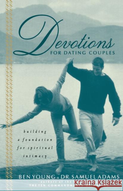 Devotions for Dating Couples: Building a Foundation for Spiritual Intimacy Young, Ben 9780785267492 Nelson Books - książka