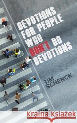 Devotions for People Who Don\'t Do Devotions Tim Schenck 9780880285179 Forward Movement Publications - książka