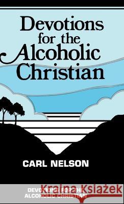 Devotions for the Alcoholic Christian Carl Nelson 9780788031038 CSS Publishing Company - książka