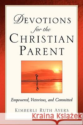 Devotions For the Christian Parent Kimberli Ruth Ayers 9781594672361 Xulon Press - książka
