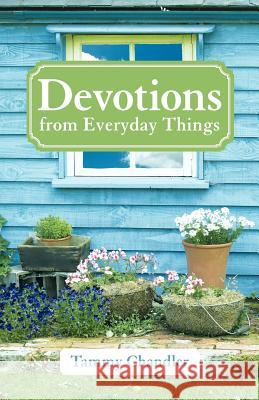 Devotions from Everyday Things Tammy Chandler 9781449731151 WestBow Press - książka