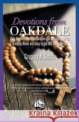 Devotions From Oakdale: Daily Devotions with inspiration and motivation while bringing Honor and Glory to the ONE Jesus Christ Gregory A. Smith 9781662895791 Xulon Press - książka