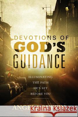 Devotions of God's Guidance: Illuminating the Path He's Set Before You Angela Ruffin 9781500240547 Createspace - książka